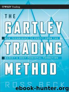 The Gartley Trading Method: New Techniques To Profit from the Market's Most Powerful Formation (Wiley Trading) by Beck Ross
