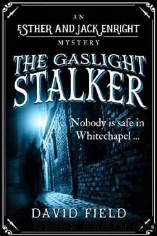 The Gaslight Stalker: Nobody is safe in Whitechapel... (Esther & Jack Enright Mystery Book 1) by David Field