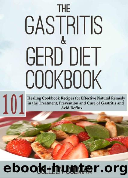The Gastritis & GERD Diet Cookbook: 101 Healing Cookbook Recipes for Effective Natural Remedy in the Treatment, Prevention and Cure of Gastritis and Acid Reflux by Colleen Colman