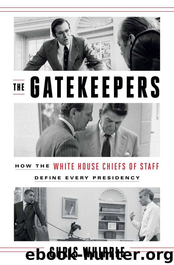 The Gatekeepers: How the White House Chiefs of Staff Define Every Presidency by Chris Whipple