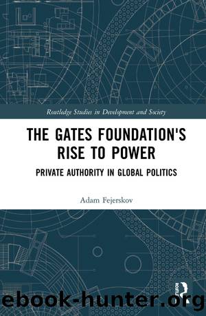 The Gates Foundation's Rise to Power by Adam Moe Fejerskov