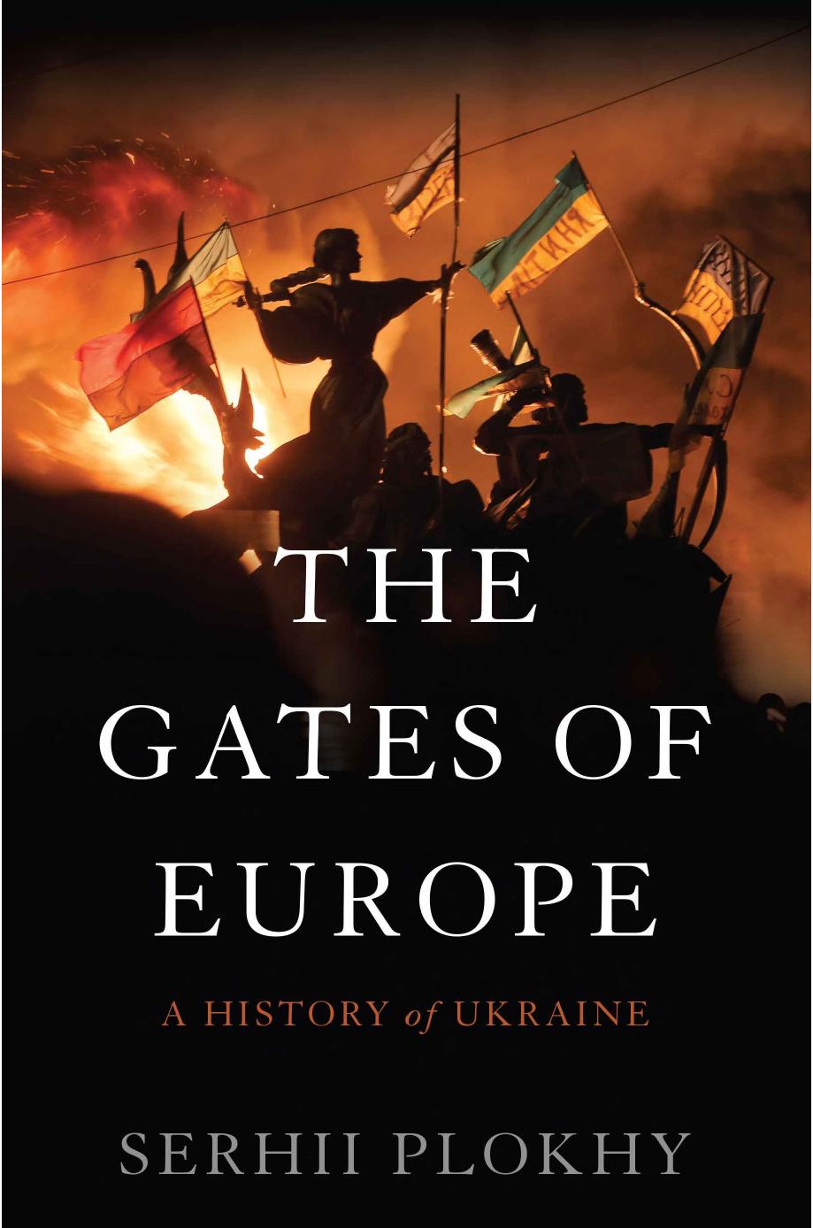 The Gates of Europe: A History of Ukraine by Serhii Plokhy