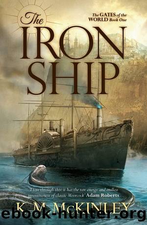 The Gates of the World #1: The Iron Ship by K. M. McKinley