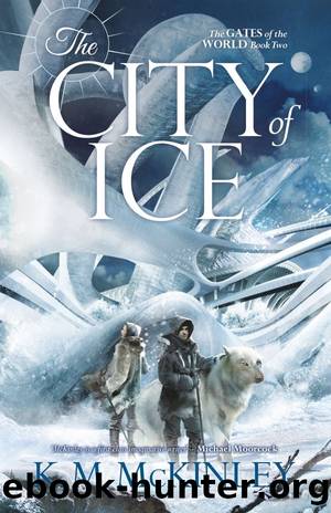 The Gates of the World #2: The City of Ice by K. M. McKinley