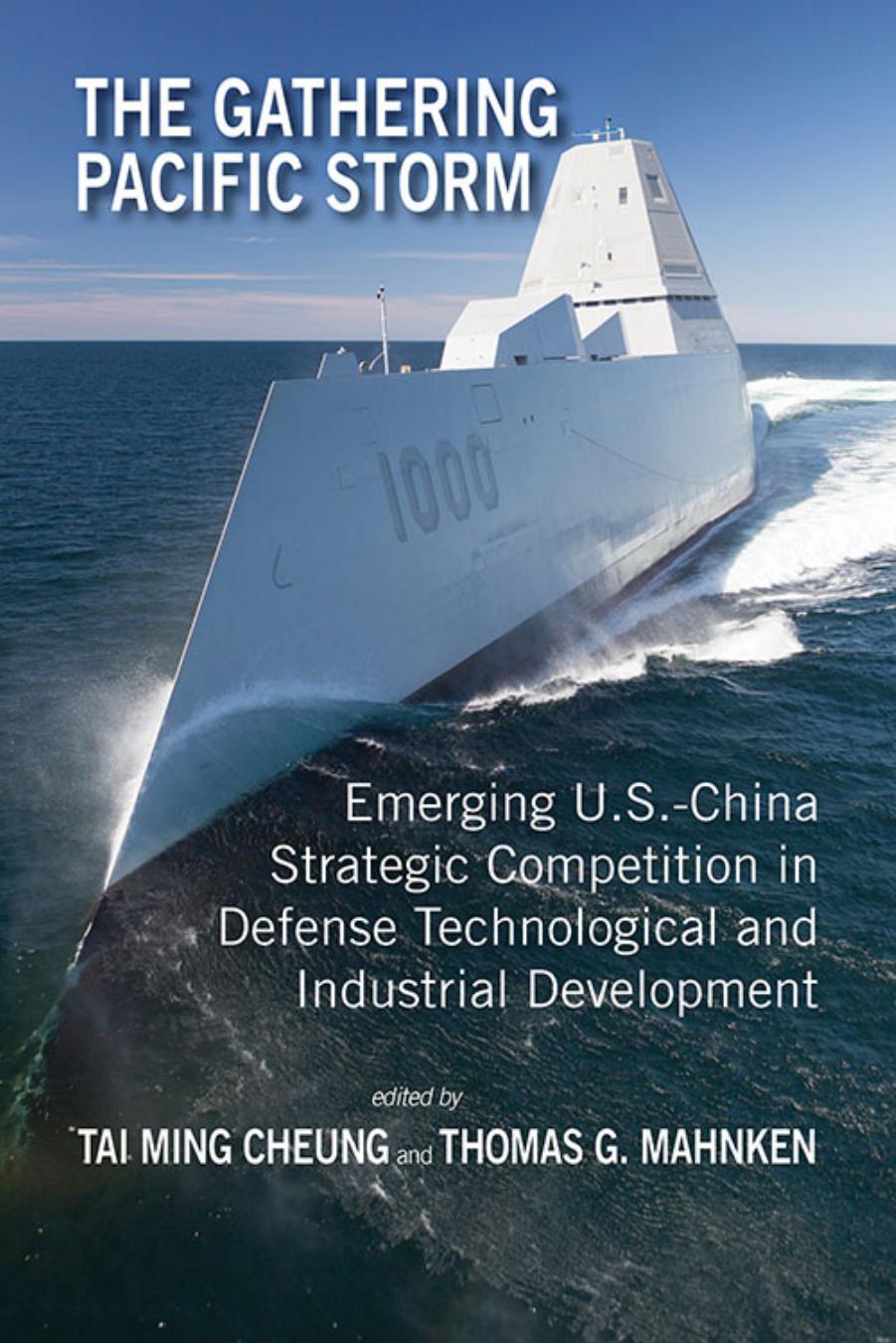 The Gathering Pacific Storm: Emerging US-China Strategic Competition in Defense Technological and Industrial Development by Tai Ming Cheung Thomas G. Mahnken