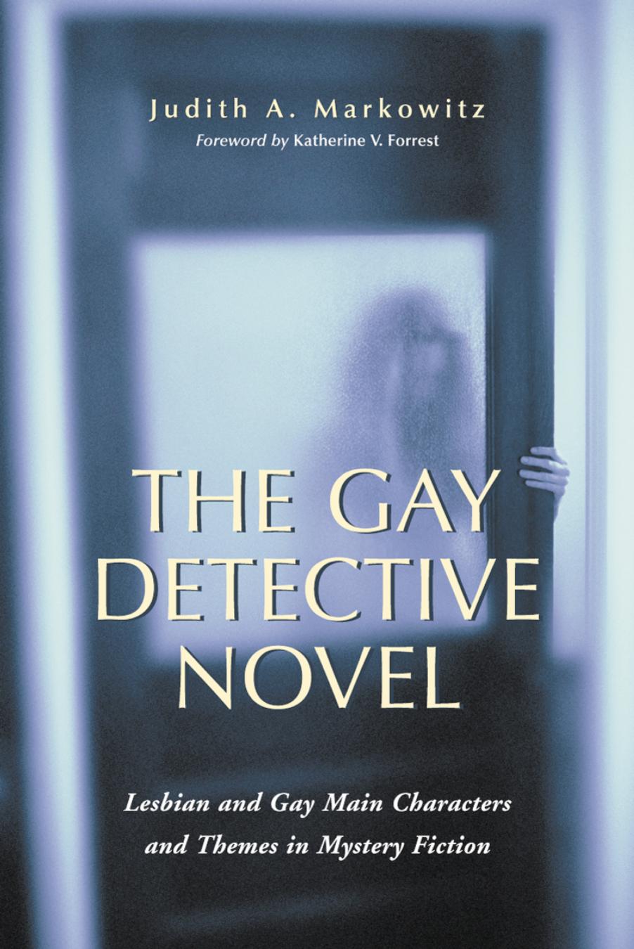 The Gay Detective Novel: Lesbian and Gay Main Characters and Themes in Mystery Fiction by Judith A. Markowitz