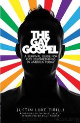 The Gay Gospel: A Survival Guide for Gay 20Somethings in America Today by Zirilli Justin Luke