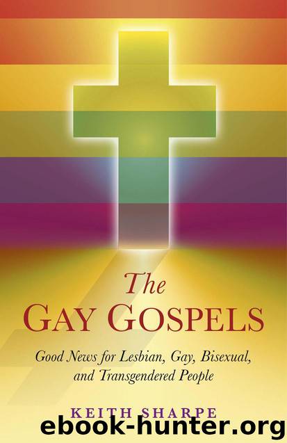 The Gay Gospels: Good News for Lesbian, Gay, Bisexual, and Transgendered People by Keith Sharpe