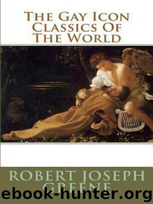 The Gay Icon Classics of the World by Robert Joseph Greene
