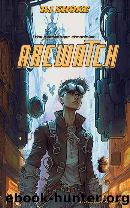 The Gearmonger Chronicles: Arcwatch by RJ Shoke