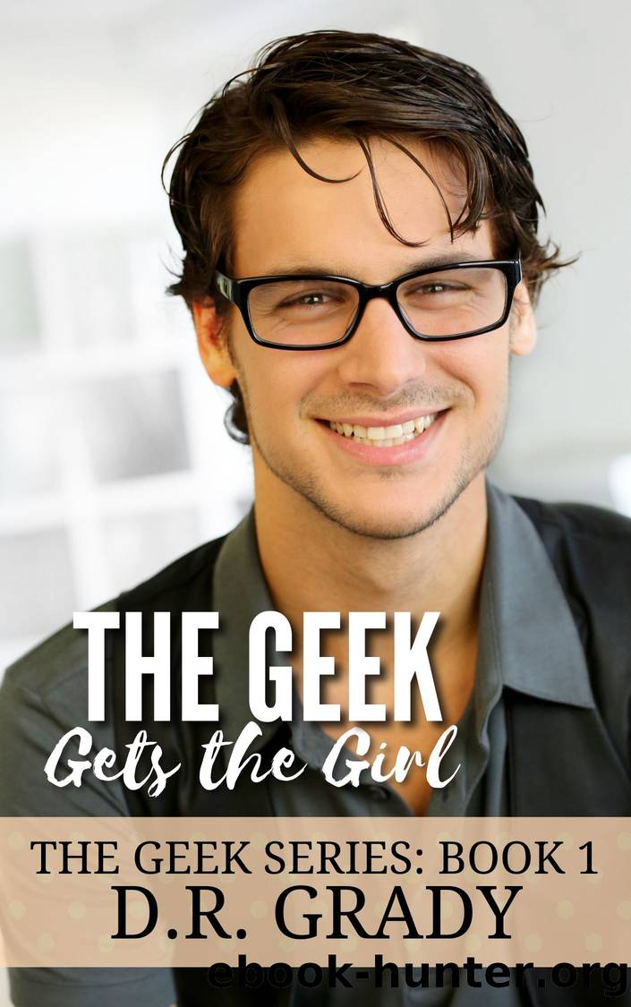 The Geek Gets the Girl by D.R. Grady