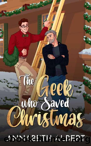 The Geek Who Saved Christmas: MM Holiday Romance by Annabeth Albert