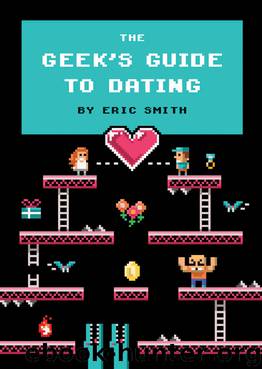 The Geek's Guide to Dating by Eric Smith