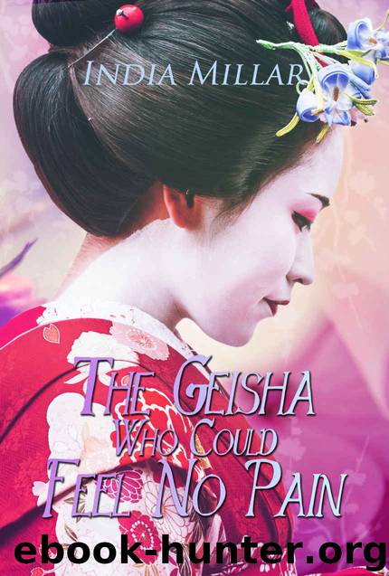 The Geisha Who Could Feel No Pain (Secrets From The Hidden House Book 2) by India Millar