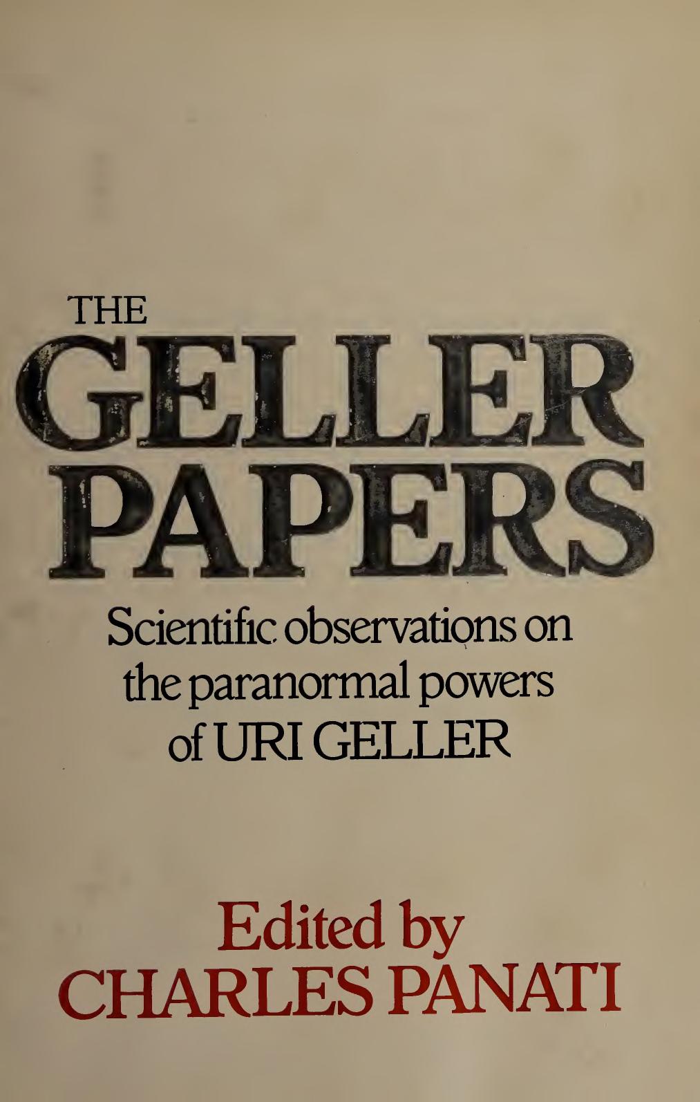 The Geller papers; Scientific observations on the paranormal powers of Uri Geller by Charles Panati