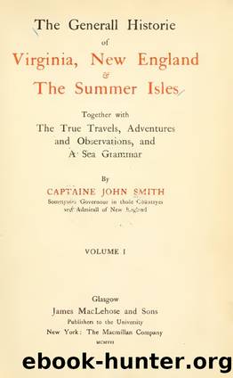The General Historie of Virginia, New England & the Summer Isles (Vol. I) Together with the True Travels, Adventures and Observations, and a Sea Grammar by John Smith