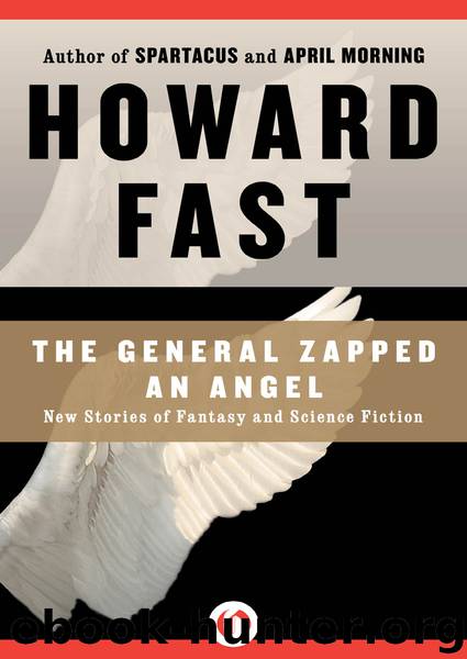 The General Zapped an Angel: New Stories of Fantasy and Science Fiction by Howard Fast