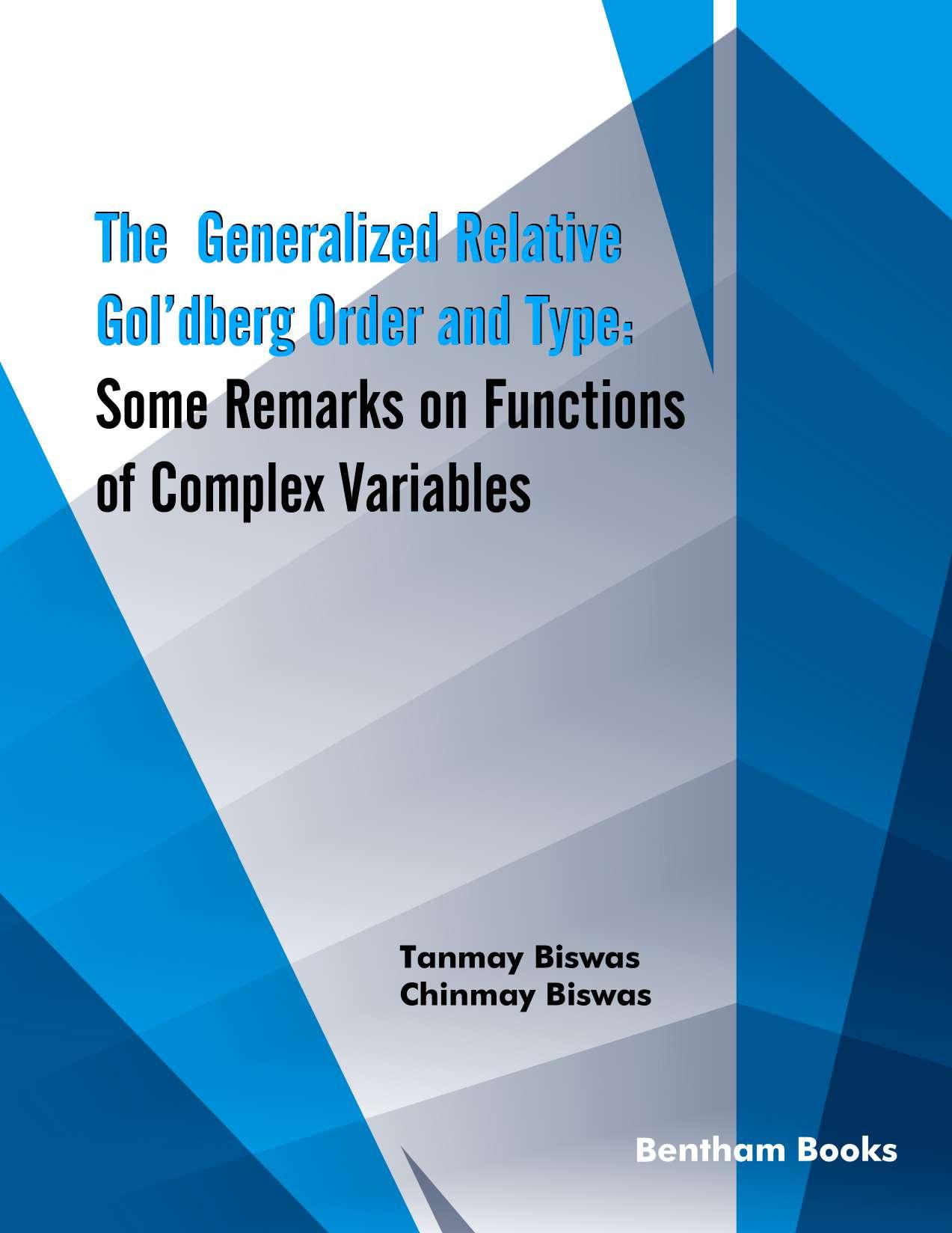 The Generalized Relative Golâdberg Order and Type: Some Remarks on Functions of Complex Variables by Tanmay Biswas; Chinmay Biswas