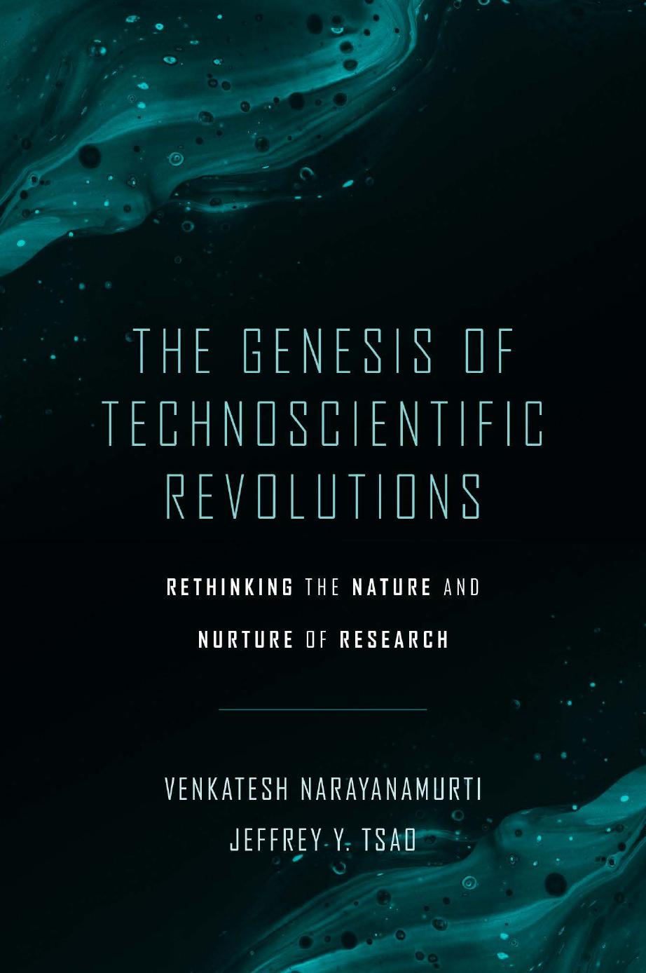 The Genesis Of Technoscientific Revolutions: Rethinking The Nature And Nurture Of Research by Venkatesh Narayanamurti Jeffrey Y. Tsao