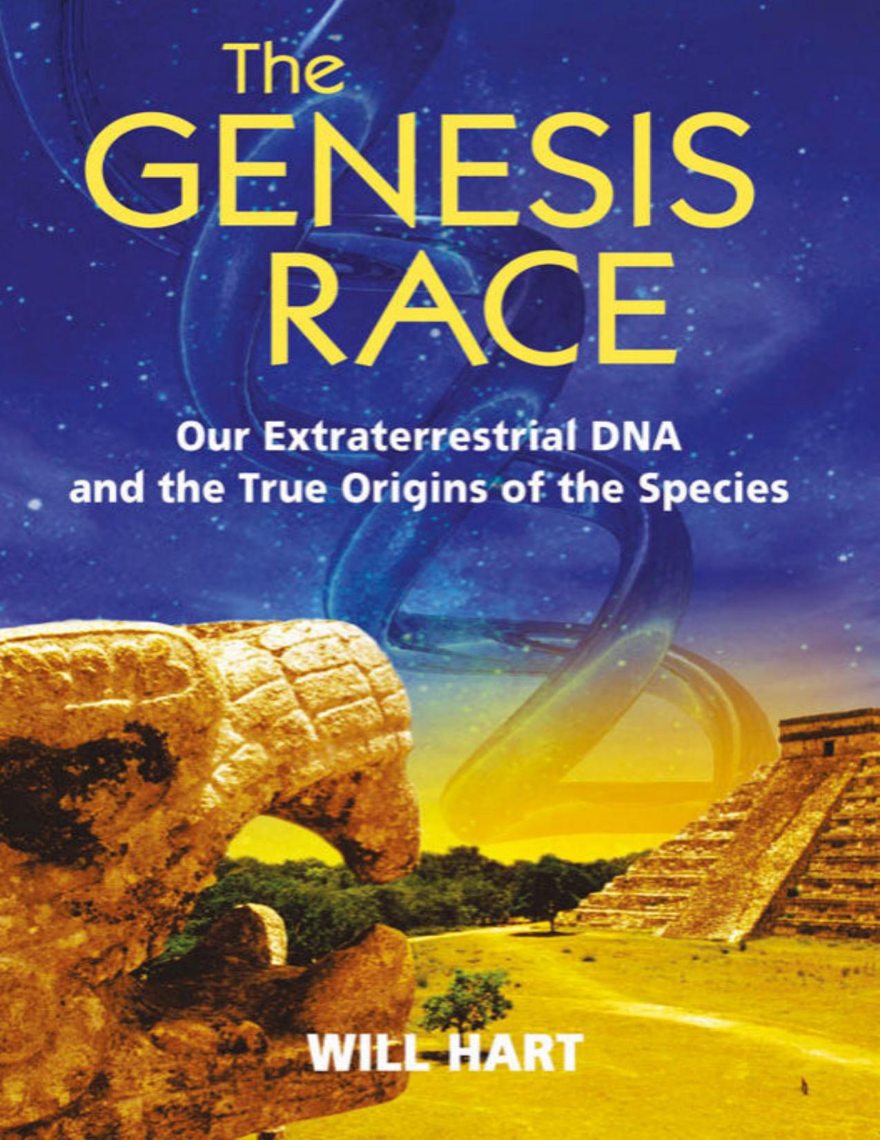 The Genesis Race_ Our Extraterrestrial DNA and the True Origins of the Species by Will Hart