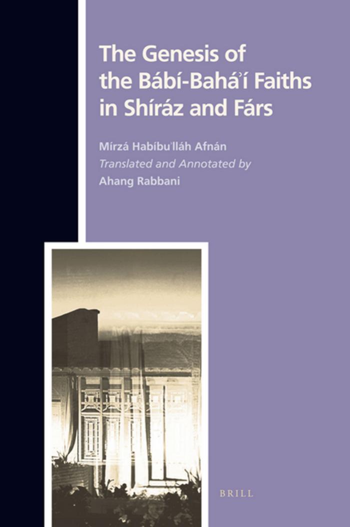 The Genesis of Babi-Baha'i Faiths in Shiraz and Fars (Texts and Sources in the History of Religions) by Mirza Habibu'llah Afnan