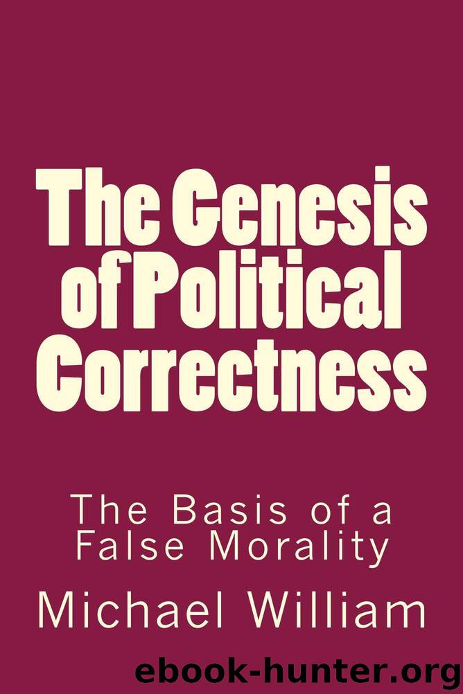The Genesis of Political Correctness: The Basis of a False Morality by William Michael