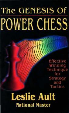 The Genesis of Power Chess: Effective Winning Technique for Strategy and Tactics by Leslie Ault
