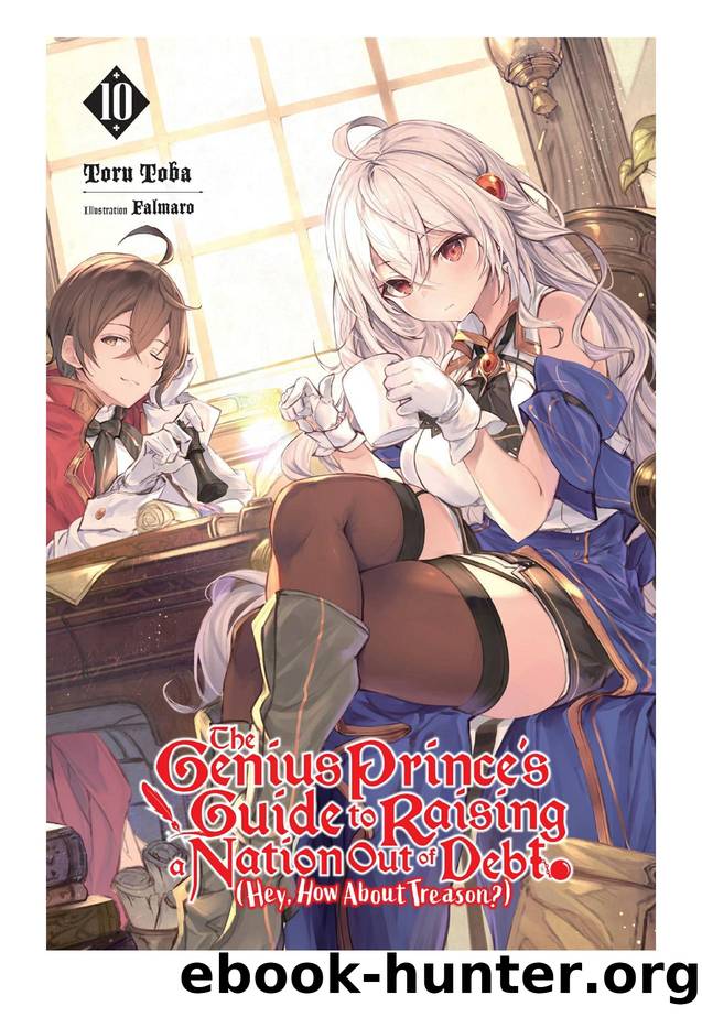 The Genius Princeâs Guide to Raising a Nation Out of Debt (Hey, How About Treason?), Vol. 10 by Toru Toba & Falmaro