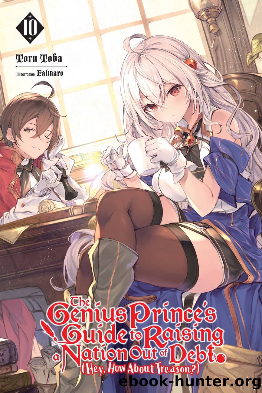 The Genius Princeâs Guide to Raising a Nation Out of Debt (Hey, How About Treason?), Vol. 10 by Toru Toba and Falmaro