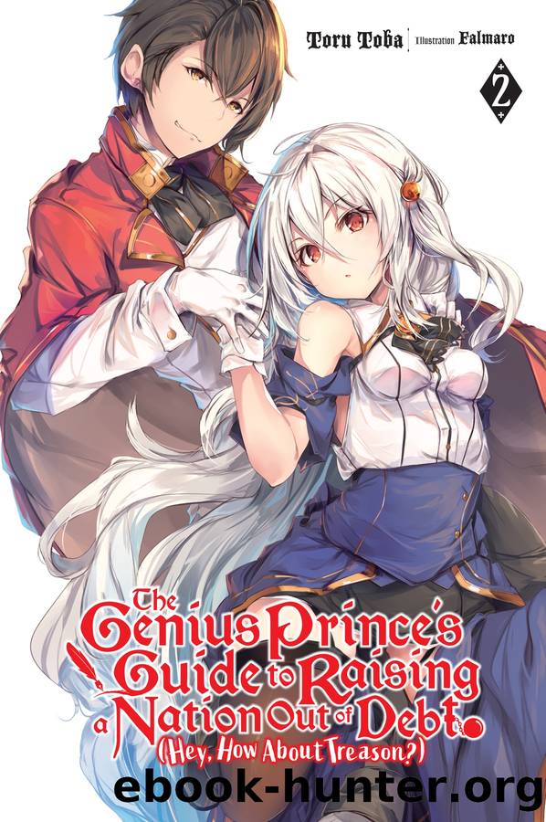The Genius Princeâs Guide to Raising a Nation Out of Debt (Hey, How About Treason?), Vol. 2 by Toru Toba