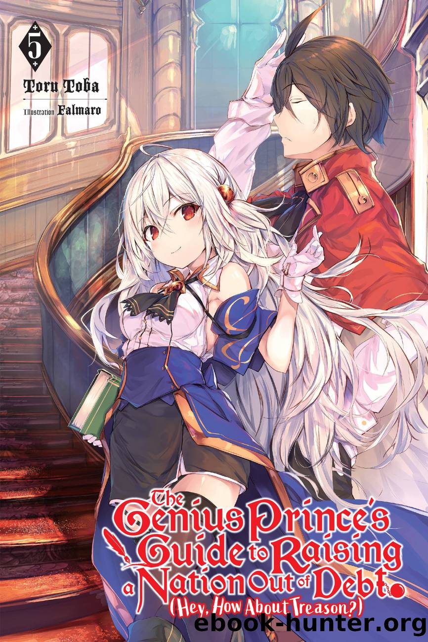 The Genius Princeâs Guide to Raising a Nation Out of Debt (Hey, How About Treason?), Vol. 5 by Toru Toba and Falmaro