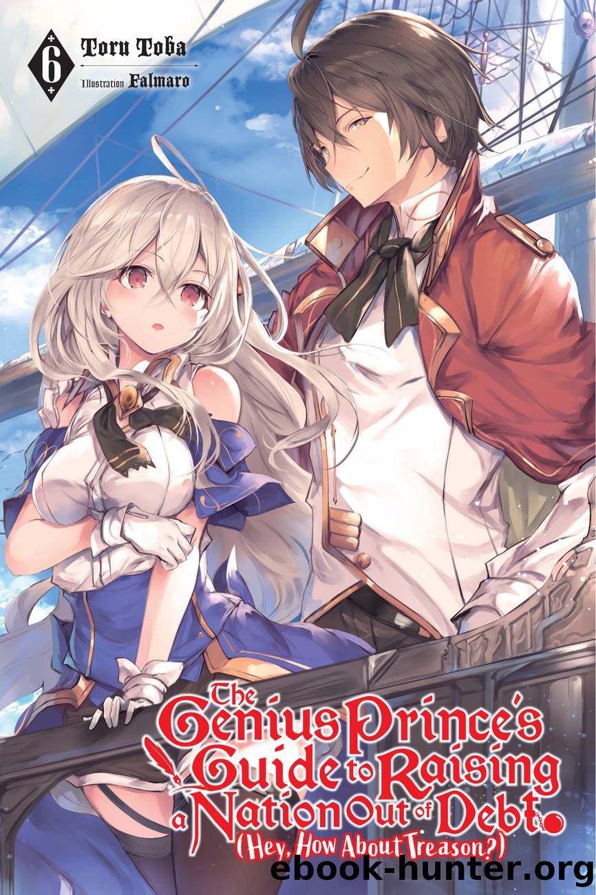 The Genius Princeâs Guide to Raising a Nation Out of Debt (Hey, How About Treason?), Vol. 6 by Toru Toba and Falmaro
