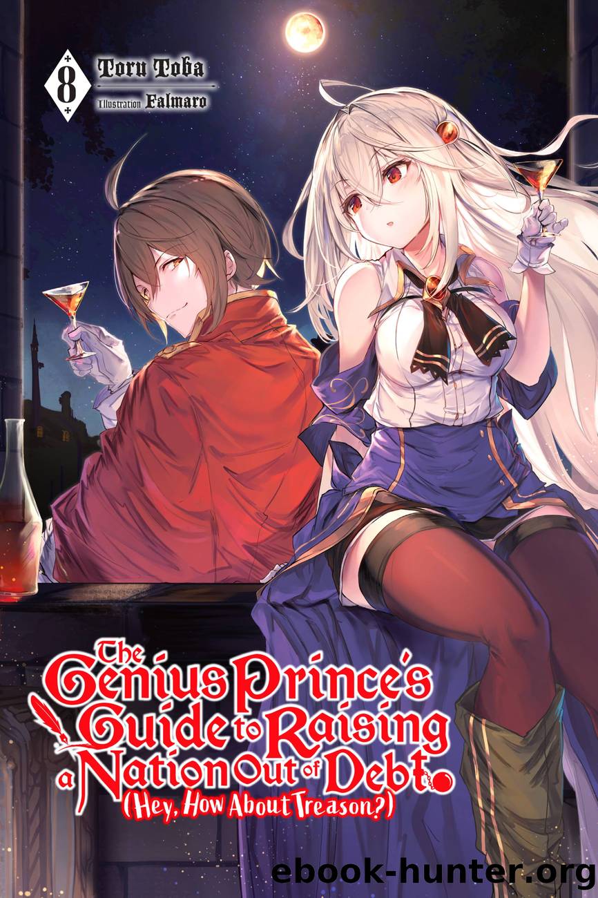 The Genius Princeâs Guide to Raising a Nation Out of Debt (Hey, How About Treason?), Vol. 8 by Toru Toba and Falmaro