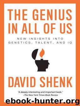 The Genius in All of Us: New Insights Into Genetics, Talent, and IQ by David Shenk