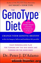 The GenoType Diet: Change Your Genetic Destiny to live the longest, fullest and healthiest life possible by Dr Peter J. D'Adamo & Catherine Whitney