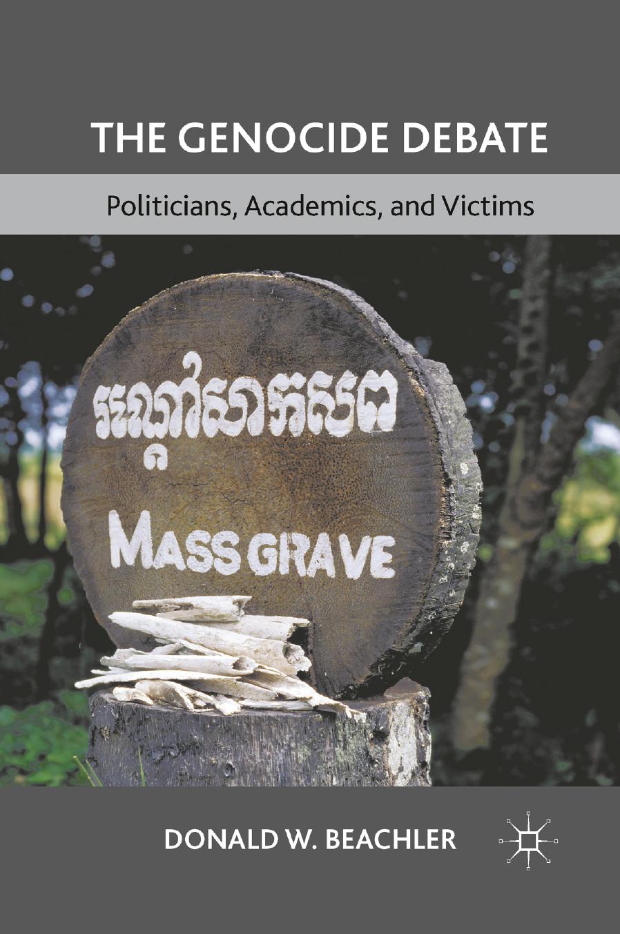 The Genocide Debate: Politicians, Academics, and Victims by Donald W. Beachler (auth.)