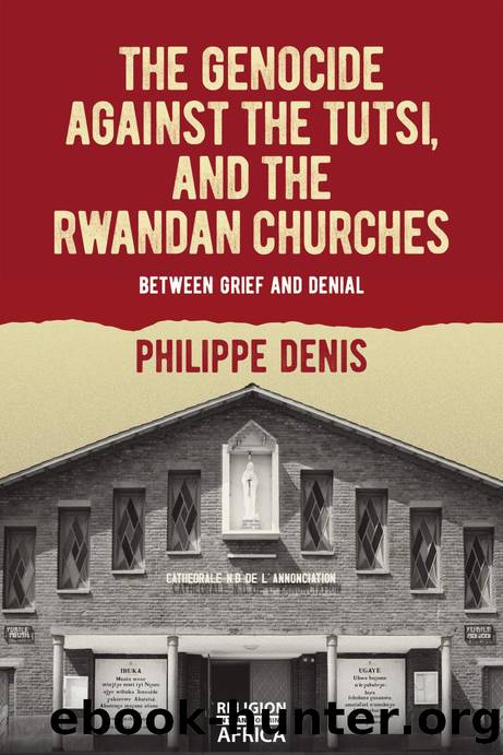 The Genocide against the Tutsi, and the Rwandan Churches by Philippe Denis;