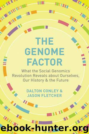 The Genome Factor: What the Social Genomics Revolution Reveals about Ourselves, Our History, and the Future by Dalton Conley & Jason Fletcher