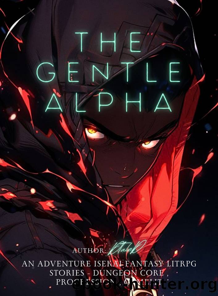 The Gentle Alpha : An Adventure Isekai Fantasy Litrpg Stories - Dungeon Core , Progression , Gamelit by DTaleD