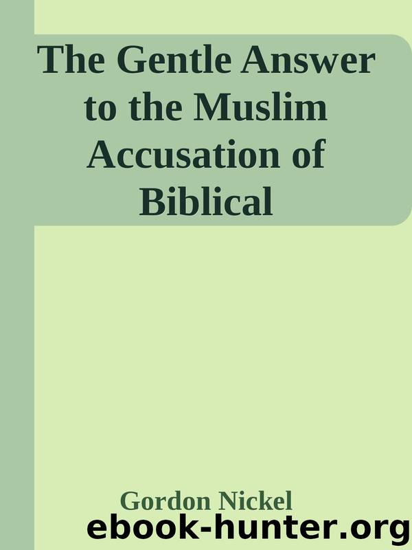 The Gentle Answer to the Muslim Accusation of Biblical Falsification by Gordon Nickel