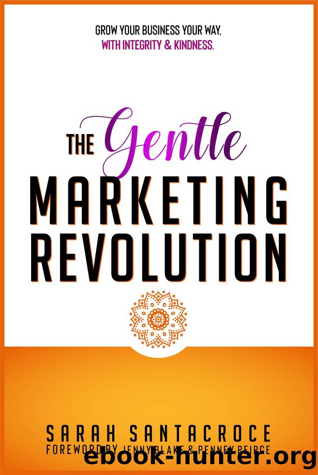 The Gentle Marketing Revolution: Grow your business your way. With integrity and kindness. by Santacroce Sarah