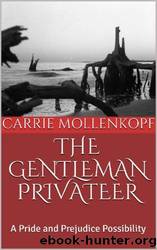 The Gentleman Privateer: A Pride and Prejudice Possibility by Carrie Mollenkopf