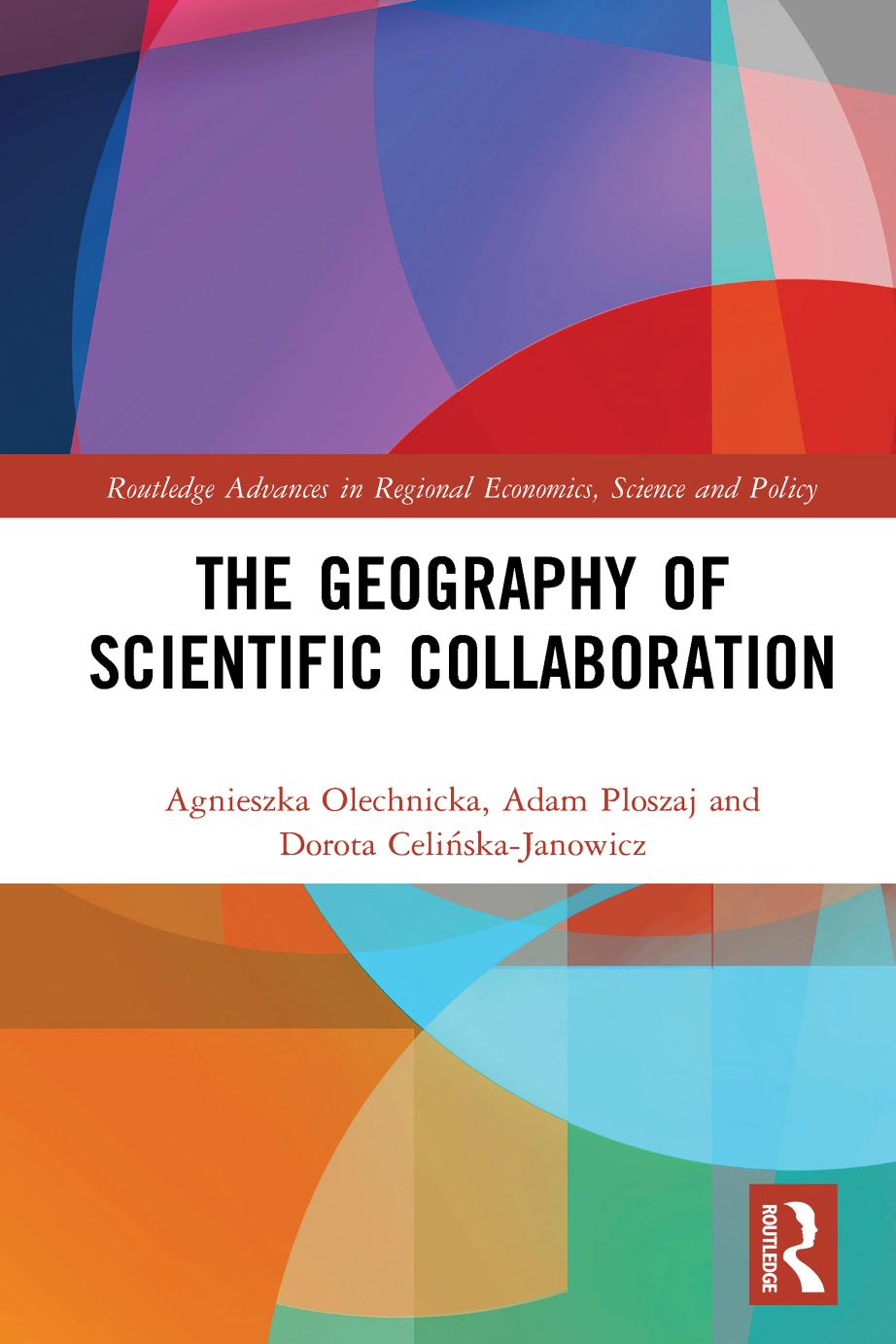 The Geography Of Scientific Collaboration by Agnieszka Olechnicka Adam Ploszaj Dorota Celińska-Janowicz