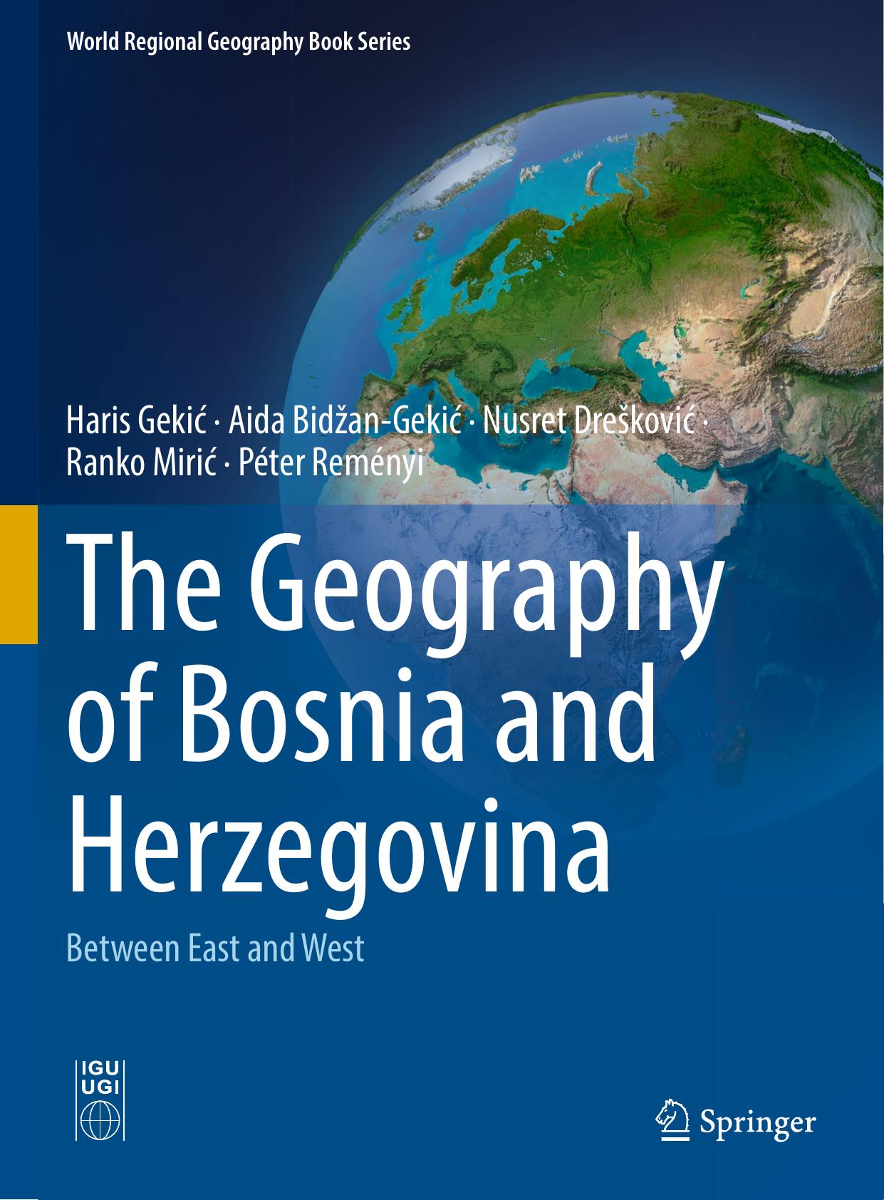 The Geography of Bosnia and Herzegovina -- Between East and West by Haris Gekić Aida Bidžan-Gekić Nusret Drešković Ranko Mirić Péter Reményi