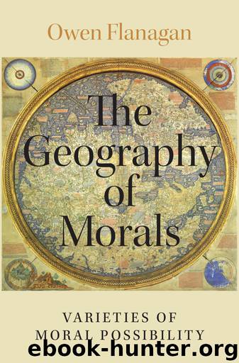 The Geography of Morals: Varieties of Moral Possibility by Owen Flanagan