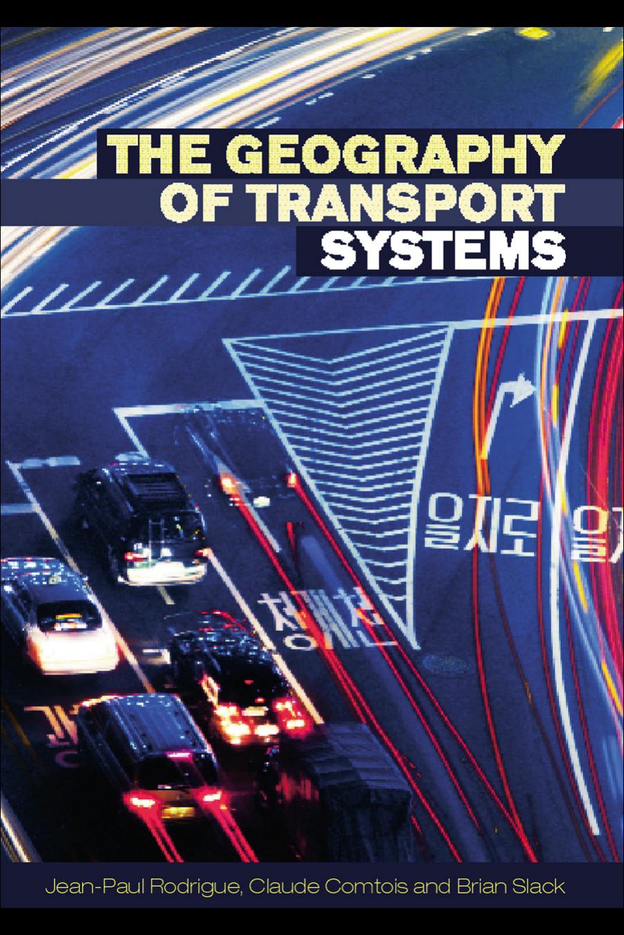 The Geography of Transport Systems by Jean-Paul Rodrigue Claude Comtois and Brian Slack