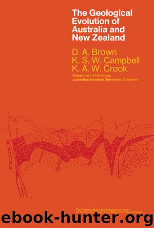 The Geological Evolution of Australia & New Zealand by D. A. Brown & K.S.W. CAMPBELL & K.A.W. CROOK