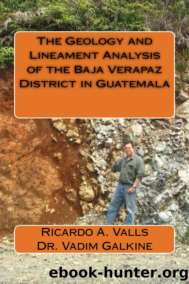 The Geology and Lineament Analysis of the Baja Verapaz District in Guatemala by Valls Ricardo & Galkine Vadim