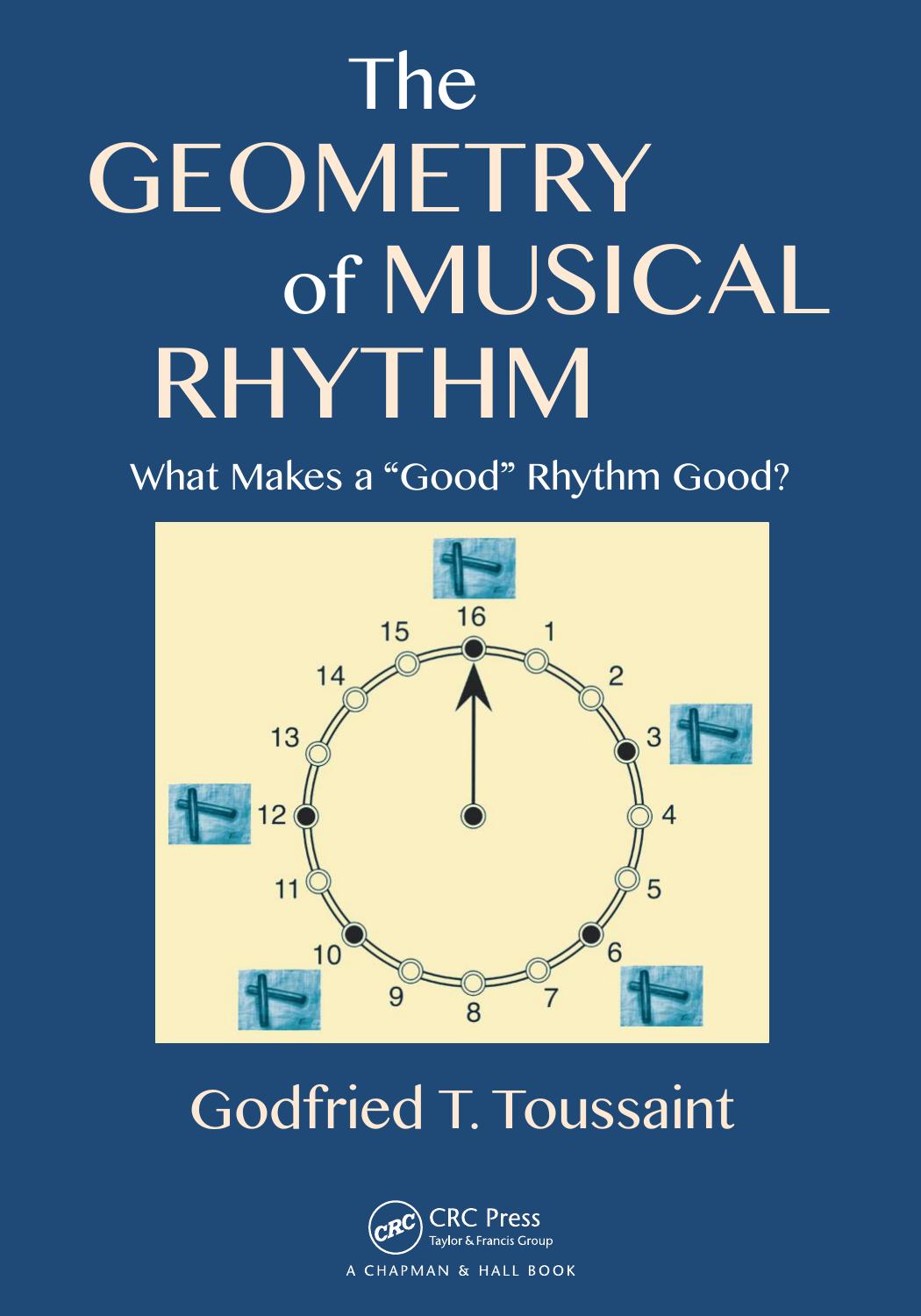The Geometry of Musical Rhythm: What Makes a "Good" Rhythm Good? by Godfried T. Toussaint