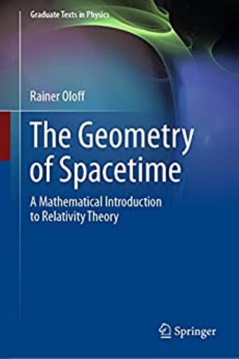 The Geometry of Spacetime: A Mathematical Introduction to Relativity Theory by Rainer Oloff